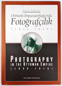 Osmanlı İmparatorluğu'nda Fotoğrafçılık (1839-1919) / Photography in the Ottoman Empire 1839 - 1919