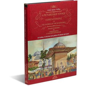 A Picturesque Voyage to Constantinople and The Shores of the Bosphorus - İstanbul ve Boğaz Kıyılarına Pitoresk Seyahat - Voyage Pittoresque De Constantinople Et Des Rives Du Bosphore