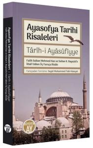 Ayasofya Tarihi Risaleleri / Tarîh-i Ayasufiyye Fatih Sultan Mehmed Han ve Sultan II. Bayezid’e İthaf edilen Üç Farsça Risale