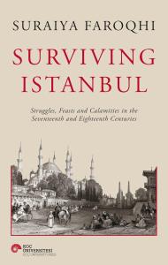 Surviving Istanbul: Struggles, Feasts and Calamities in the Seventeenth and Eighteenth Centuries