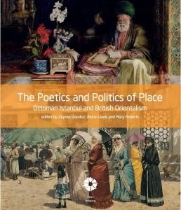 The Poetics And Politics Of Place, Ottoman Istanbul And British Orientalism