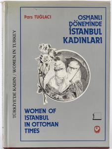 Osmanlı döneminde İstanbul kadınları = Women of Istanbul in Ottoman times.