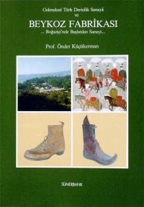Geleneksel Türk Dericilik Sanayii ve Beykoz Fabrikası / Boğaziçi'nde Başlatılan Sanayi