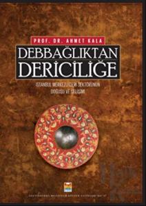 Debbağlıktan Dericiliğe: İstanbul Merkezli Deri Sektörünün Doğuşu ve Gelişimi