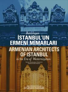 BATILILAŞAN İSTANBUL’UN ERMENİ MİMARLARI  - ARMENIAN ARCHITECTS OF ISTANBUL in the Era of Westernizatiıon