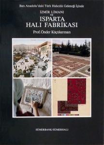 Batı Anadolu'daki Türk Halıcılık Geleneği İçinde İzmir Limanı ve Isparta Halı Fabrikası