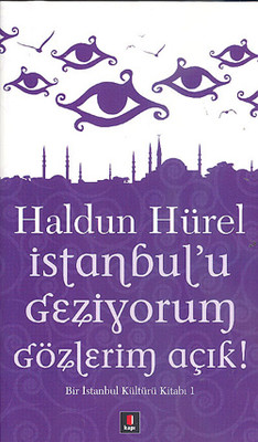 İstanbul’u Geziyorum Gözlerim Açık: Bir İstanbul Kültürü Kitabı - 1