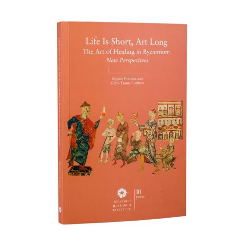 Life is Short, Art Long The Art of Healing in Byzantium, New Prspectiv