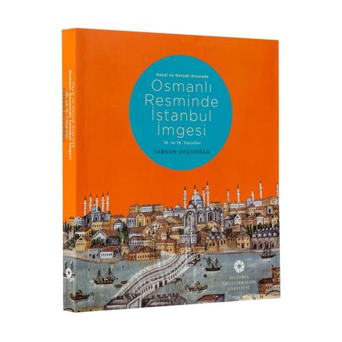 Hayal ve Gerçek Arasında: Osmanlı Resminde İstanbul İmgesi, 18. ve 19.