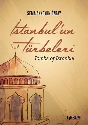 İstanbul'un Türbeleri / Tombs Of Istanbul