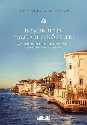 İstanbul'un Yalıları ve Köşkleri = Waterfront Residences And Mansıons 