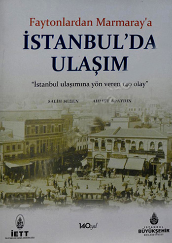 Faytonlardan Marmaray'a İstanbul'da Ulaşım "İstanbul'a Yön Veren 140 O