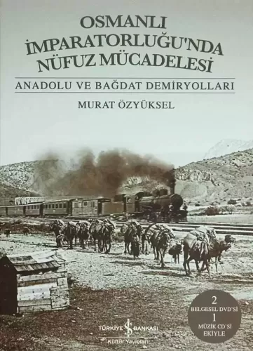 Osmanlı İmparatorluğu’nda Nüfuz Mücadelesi – Anadolu ve Bağdat Demiryo