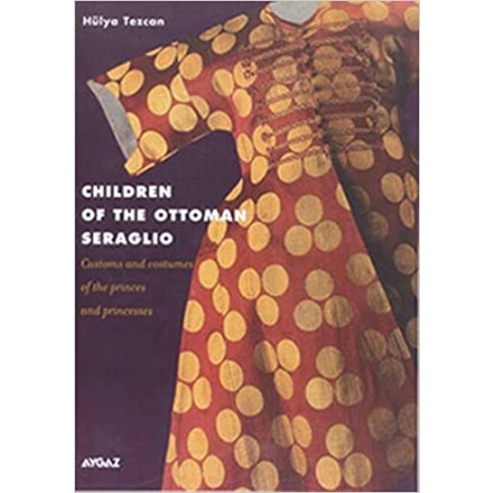 CHILDREN OF THE OTTOMAN SERAGLIO, Customs and Costumes of the Princes and Princesses