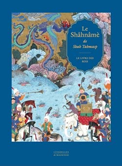 Le Shâhnâmè de Shah Tahmasp - Le livre des Rois