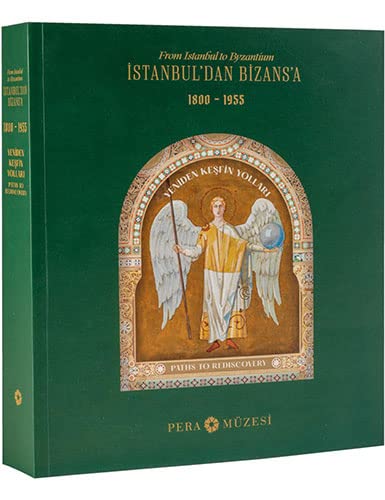 İstanbul'dan Bizans'a yeniden keşfin yolları 1800 - 1955 From Istanbul