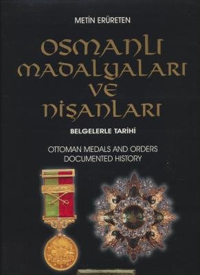 Osmanlı Madalyaları ve Nişanları: Belgelerle Tarihi / Ottoman Medals a