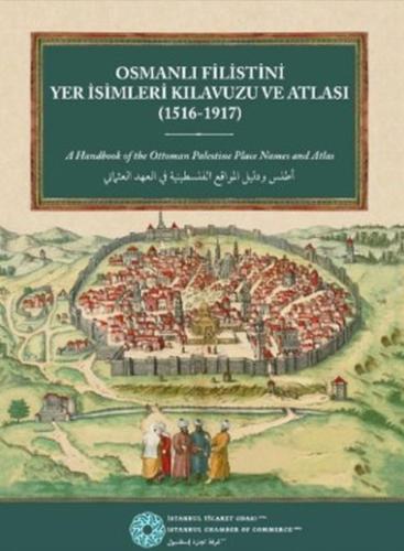Osmanlı Filistini Yer İsimleri Kılavuzu ve Atlası (1516-1917) -  A Handbook of the Ottoman Palestine Place Names and Atlas