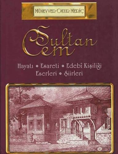 Sultan Cem / Hayatı - Esareti - Edebi Kişiliği - Eserleri - Şiirleri