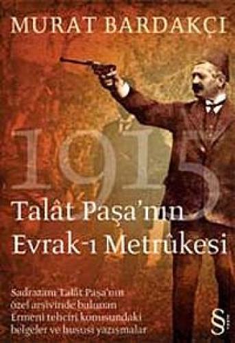 Talat Paşa'nın Evrak-ı Metrukesi: Sadrazam Talat Paşa'nın Özel Arşivin