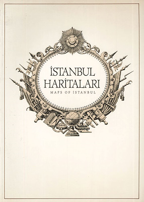 İstanbul Haritaları Ortaçağ’dan Günümüze = Maps of Istanbul from the M