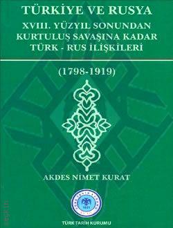 Türkiye ve Rusya XVIII.Yüzyıl Sonundan Kurtuluş Savaşına Kadar Türk-Ru