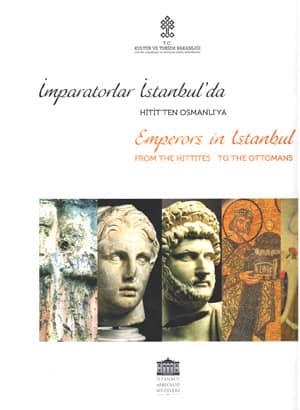 İmparatorlar İstanbul'da: Hitit'ten Osmanlı'ya = Emperors in Istanbul: