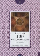 İSTANBULUN 100 ROMA BİZANS ESERİ :