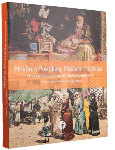 Mekanın Poetikası, Mekanın Politikası, Osmanlı İstanbulu ve Britanya O