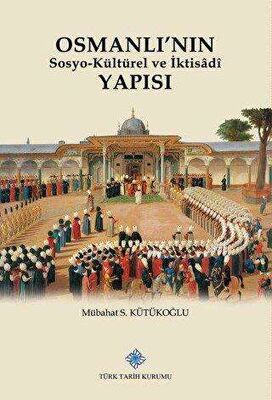 Osmanlı'nın Sosyo-Kültürel ve Iktisâdî Yapısı