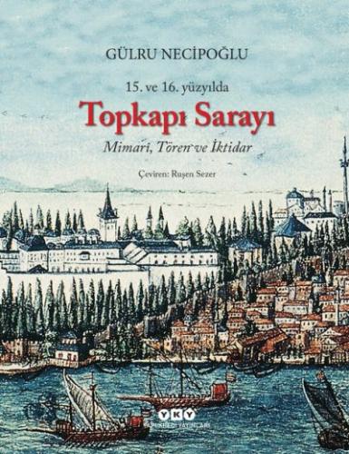 15. ve 16. Yüzyılda Topkapı Sarayı – Mimarî, Tören ve İktidar