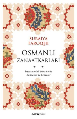 Osmanlı Zanaatkarları : İmparatorluk Döneminde Zanaatlar Ve Loncalar